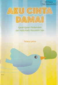 Image of Aku Cinta Damai : Ajaran-Ajaran dari Hadist Rosululloh SAW